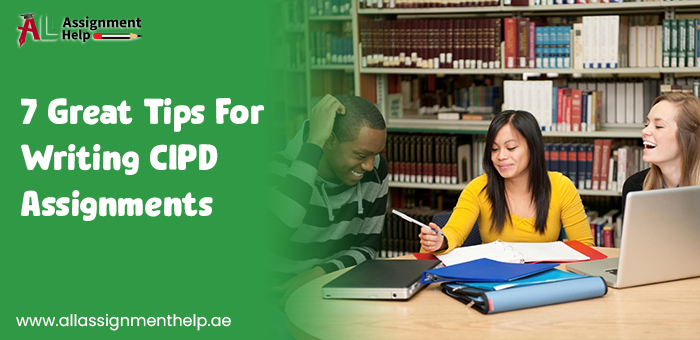 7 Great Tips For Writing CIPD Assignments